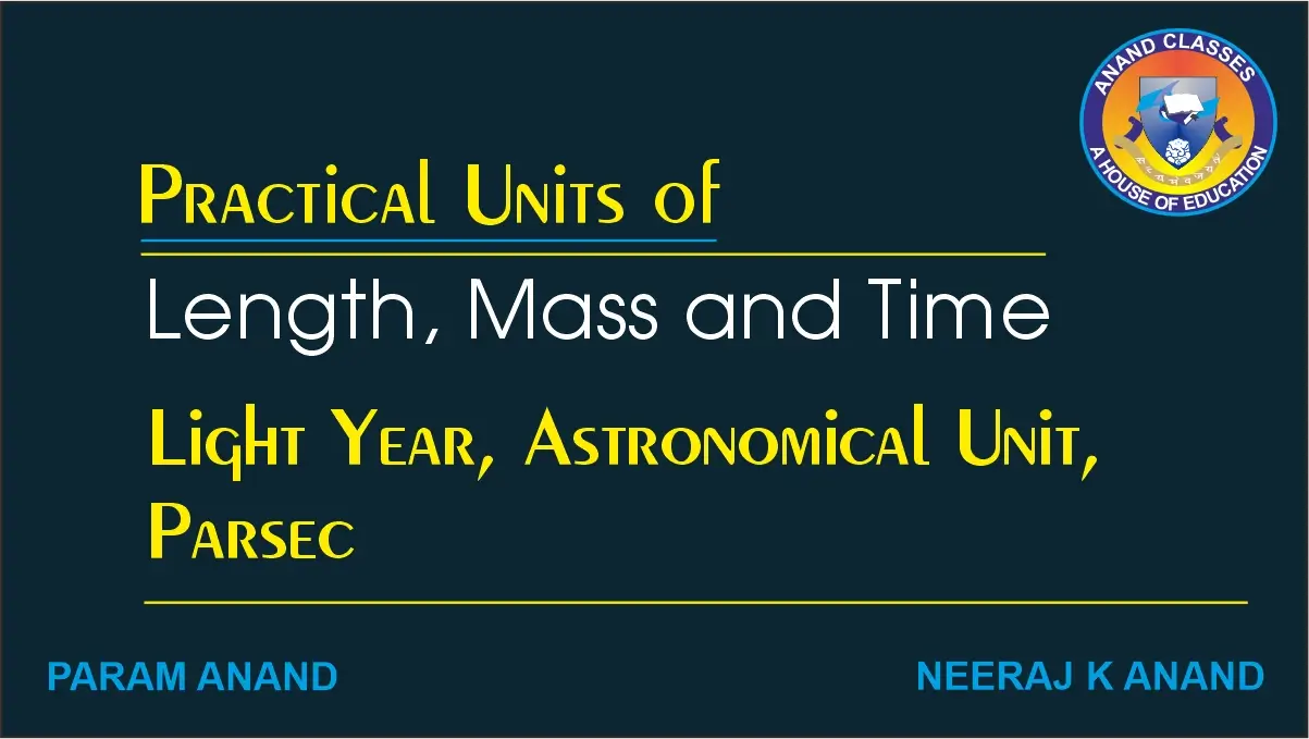 Light Year, Astronomical Unit, Parsec Light Year, Astronomical Unit, Parsec - Units of length to measure very large distances