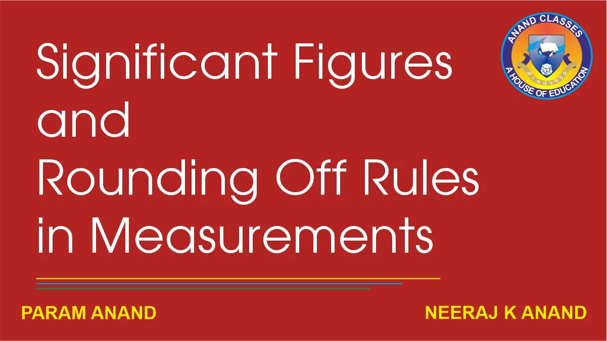 Significant Figures and Rounding Off Rules in Measurements in class 11 Physics Study Material Significant Figures and Rounding Off Rules in Measurements in class 11 Physics Notes