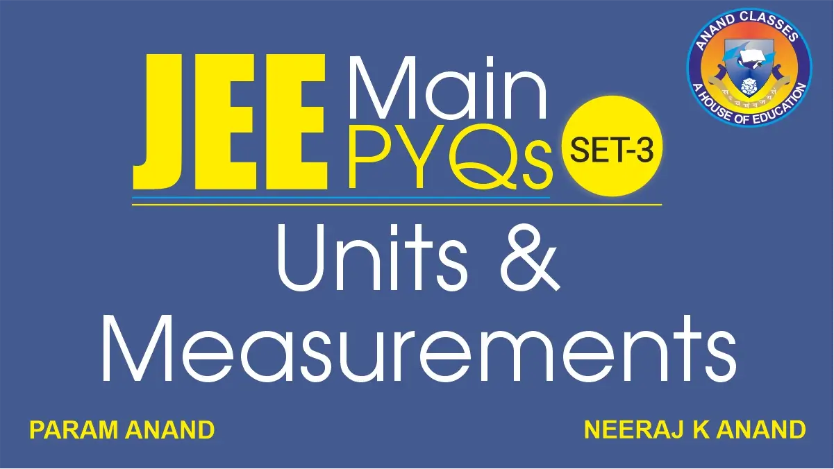 JEE PYQs Units and Measurements Previous Year Solved Questions Units and Measurements - JEE Main PYQs Previous Year Solved Questions