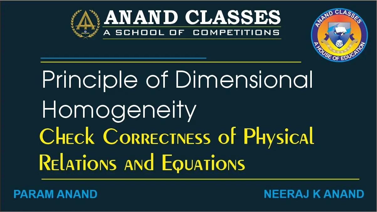 Principle of Dimensional Homogeneity, Check Correctness of Physical Relations and Equations Principle of Dimensional Homogeneity, Check Correctness of Physical Relations and Equations. Applications (Uses) and Limitations of Dimensional Analysis