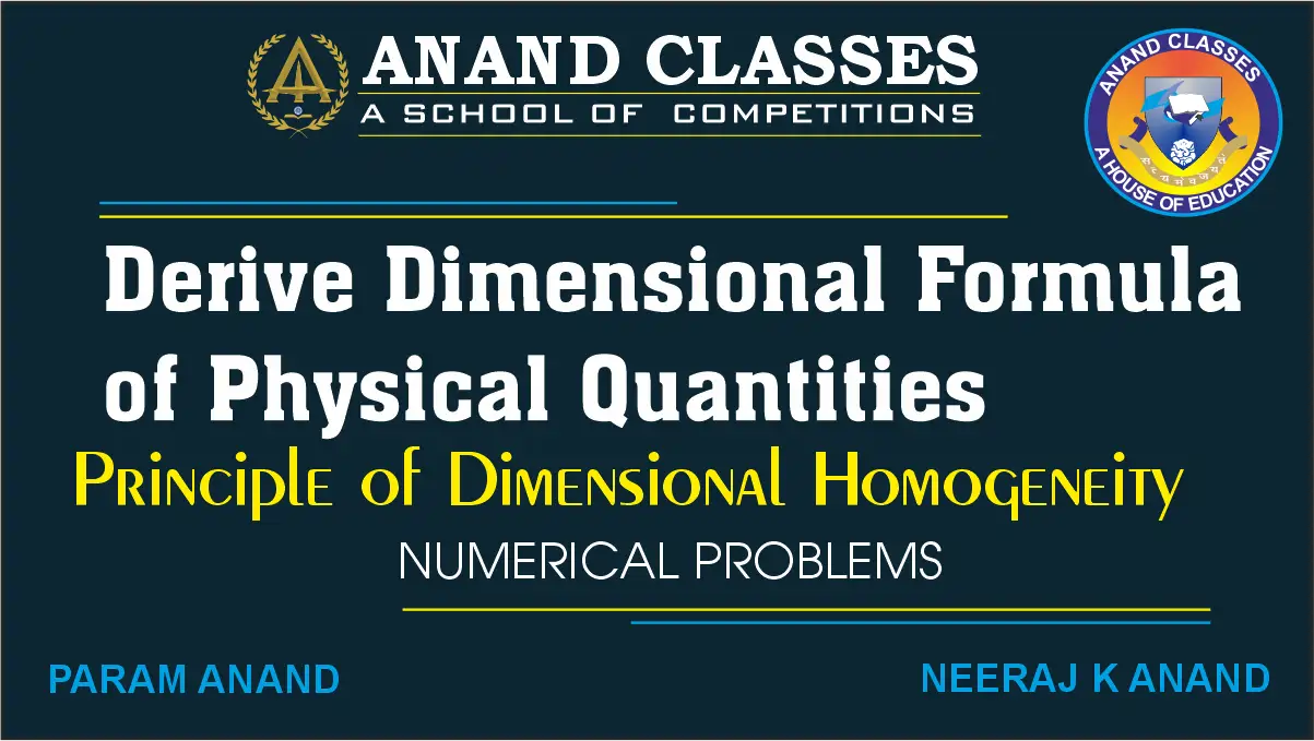 Derive Dimensional Formula of Physical Quantities, Principle of Dimensional Homogeneity, Numerical Problems Derive Dimensional Formula of Physical Quantities, Principle of Dimensional Homogeneity, Numerical Problems