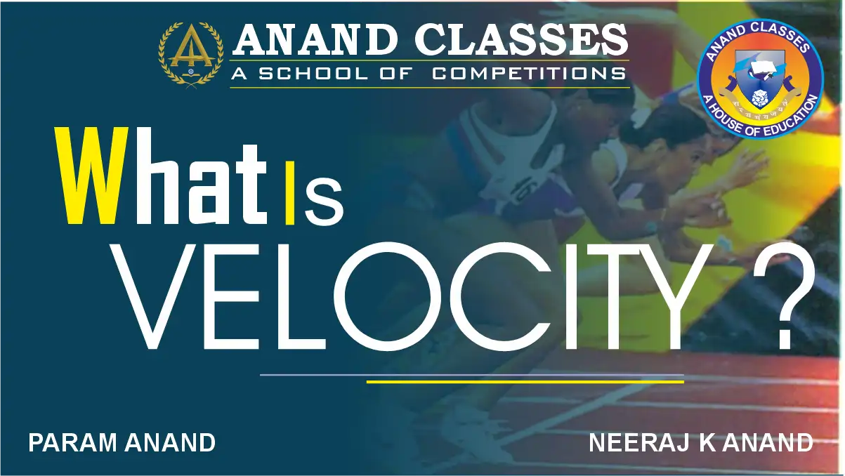 Velocity Definition, Units, Dimensions: Uniform and Non Uniform, Instantaneous, Average Velocity